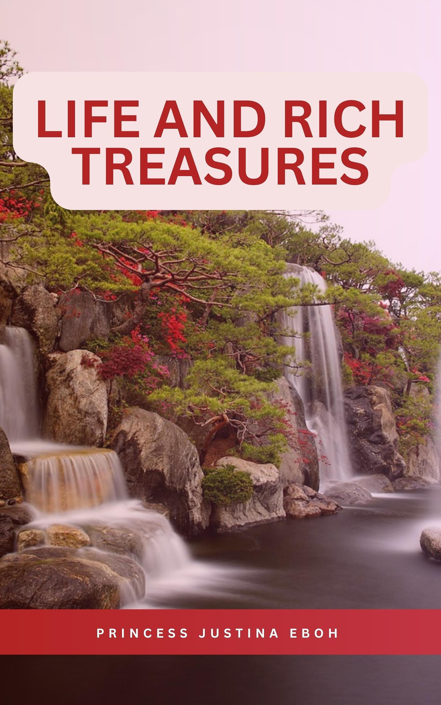 Life and Rich Treasures