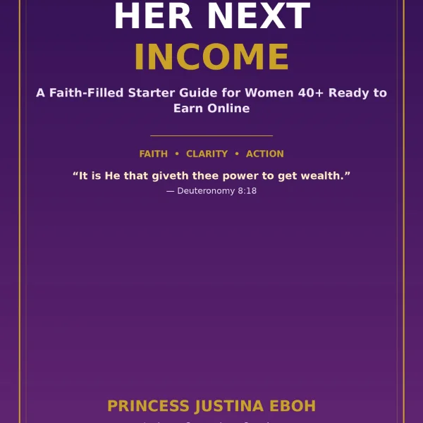Her Next Income: A Faith-Filled Starter Guide for Women 40+ Ready to Earn Online